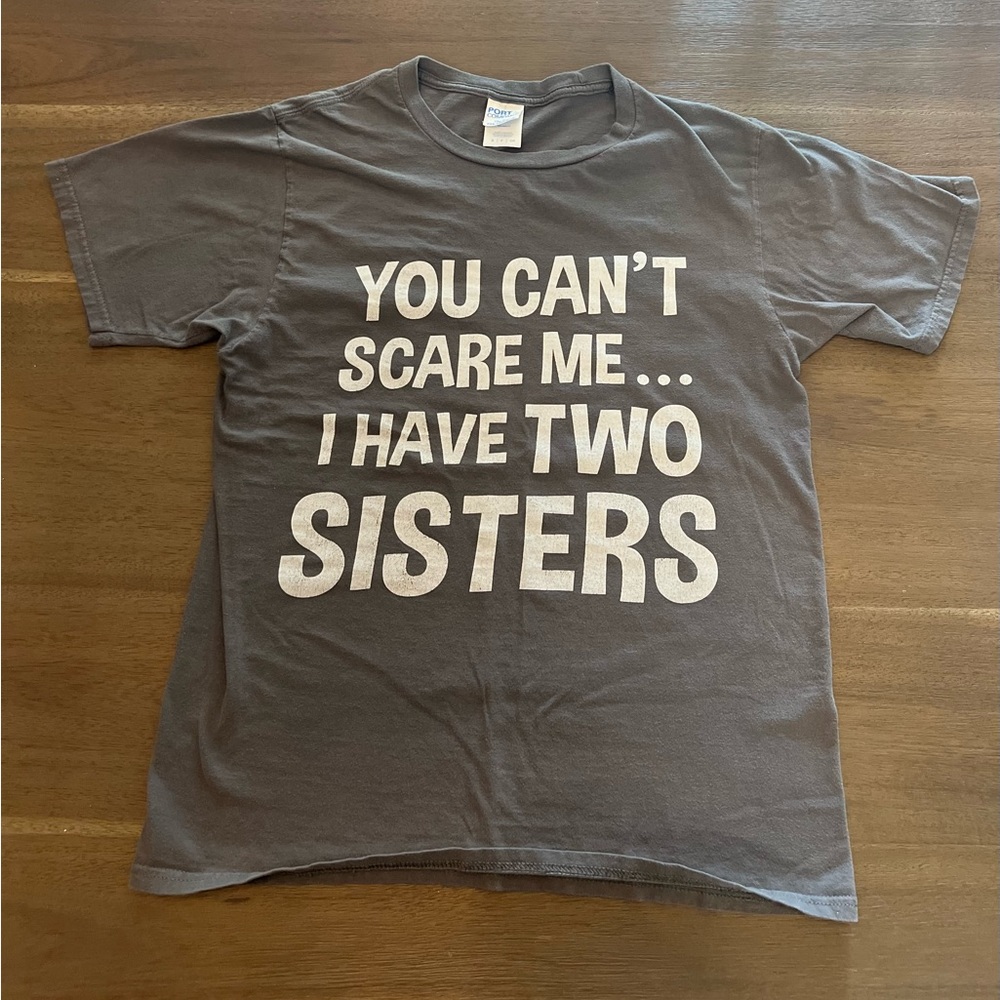 You Can't Scare Me, I Have Two Sisters T-Shirt